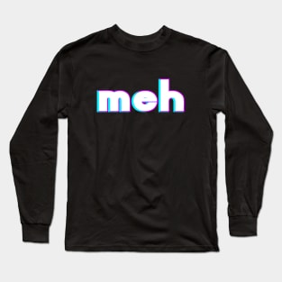 Meh Long Sleeve T-Shirt